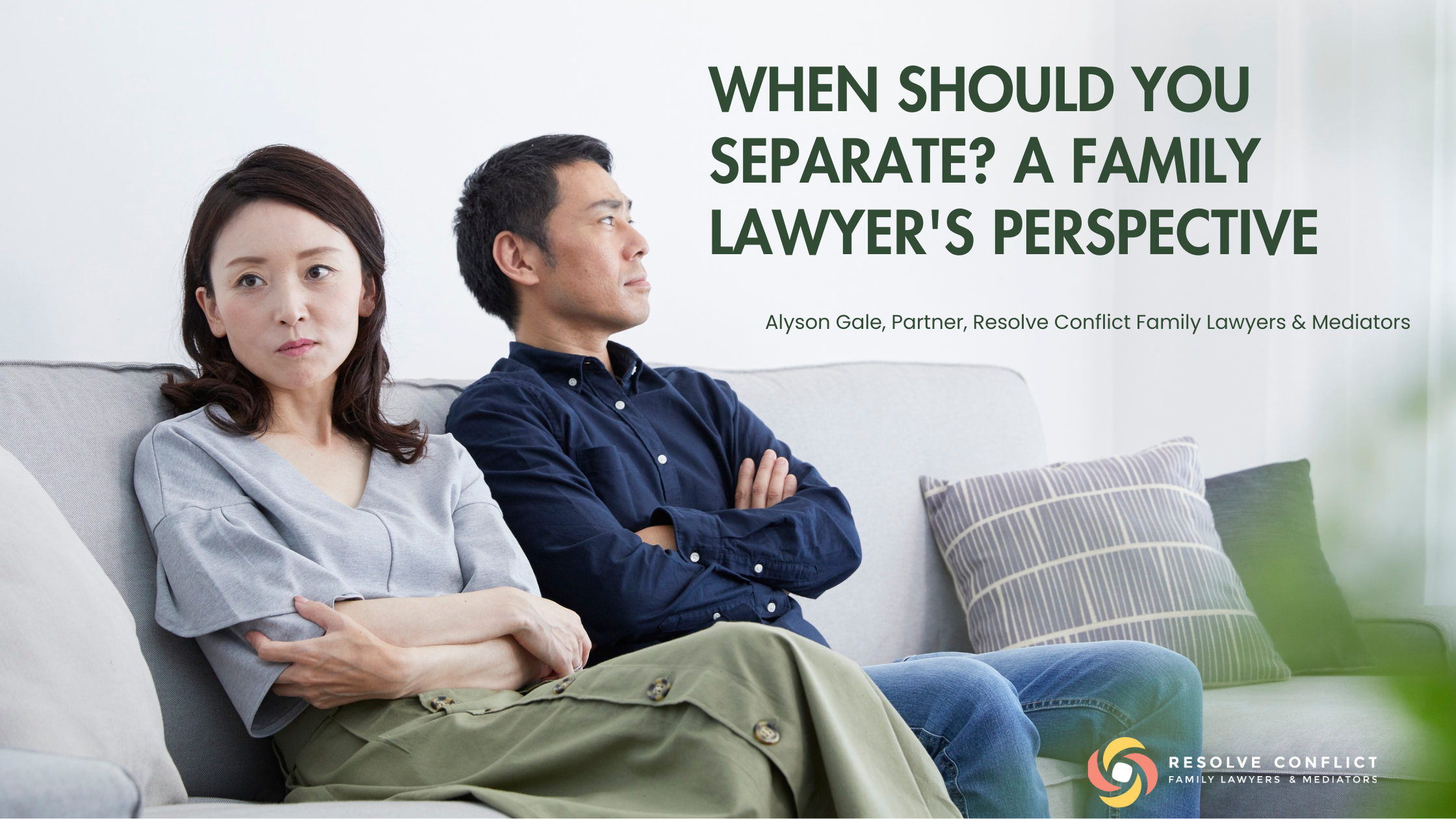 A couple sits apart on a lounge with folded arms and serious expressions, illustrating relationship conflict. The image promotes a presentation titled "When Should You Separate? A Family Lawyer's Perspective" by Alyson Gale, Partner at Resolve Conflict Family Lawyers & Mediators.